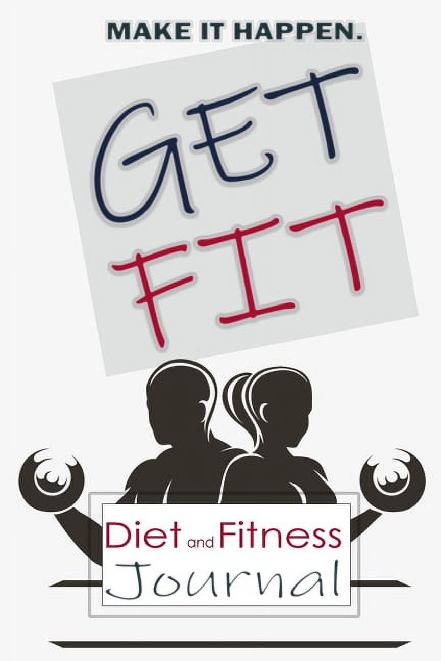 Get Fit : Daily Food and Exercise Journal, Daily Activity and 
