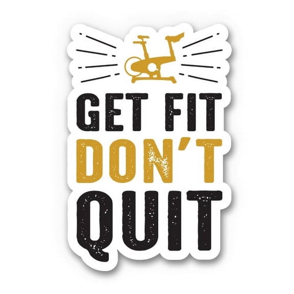 Get Fit Don't Quit - 3" Vinyl Sticker - For Car Laptop I-Pad Phone Helmet Hard Hat - Waterproof Decal