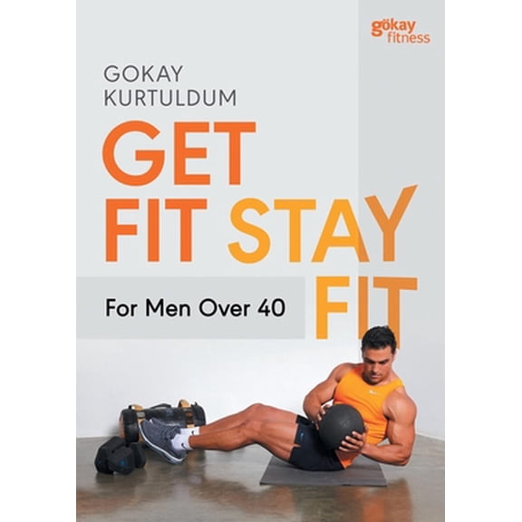 Get Fit Stay Fit for Men Over 40