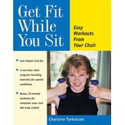 Get Fit While You Sit Easy Workouts from Your Chair, Paperback
