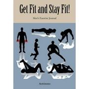 Get Fit and Stay Fit! Mens Exercise Journal, Paperback