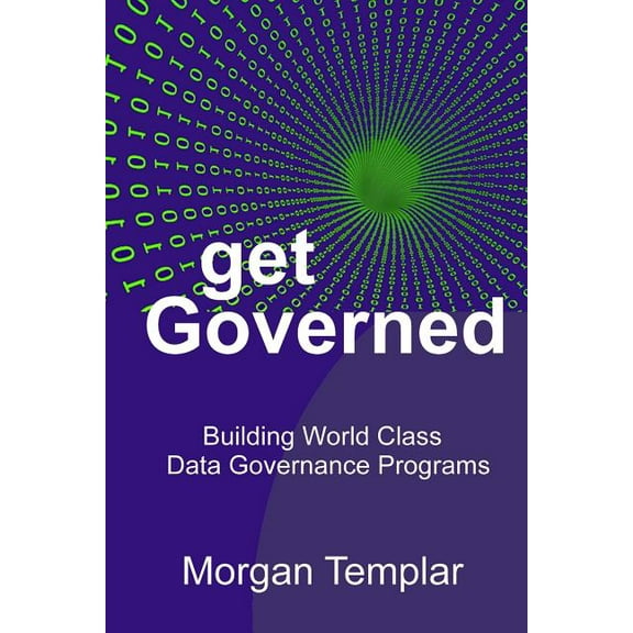 Get Governed: Building World Class Data Governance Programs (Paperback)