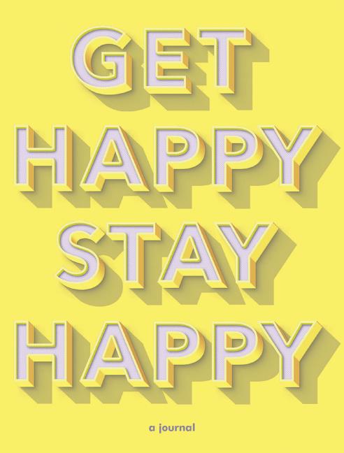 Get Happy, Stay Happy: A Journal (Self-Care Journal, Inspirational Journal, Wellness Journal) (Other) - image 1 of 1