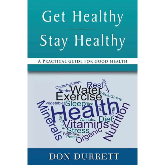 Get Healthy Stay Healthy: A Practical Guide for Good Health, (Paperback)