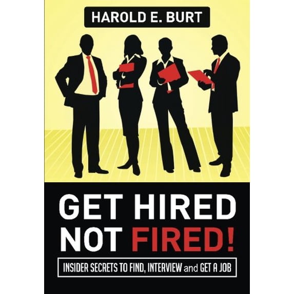 Pre-Owned Get Hired, Not Fired!: Insider Secrets To Find, Interview and Get A Job Paperback