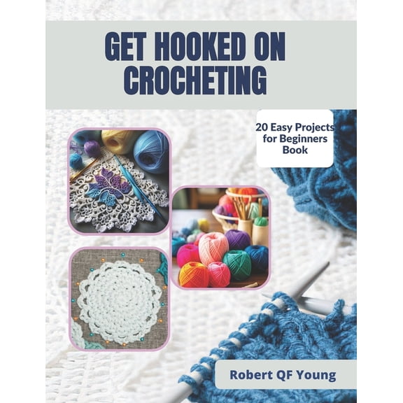 Get Hooked on Crocheting: 20 Easy Projects for Beginners Book, (Paperback)