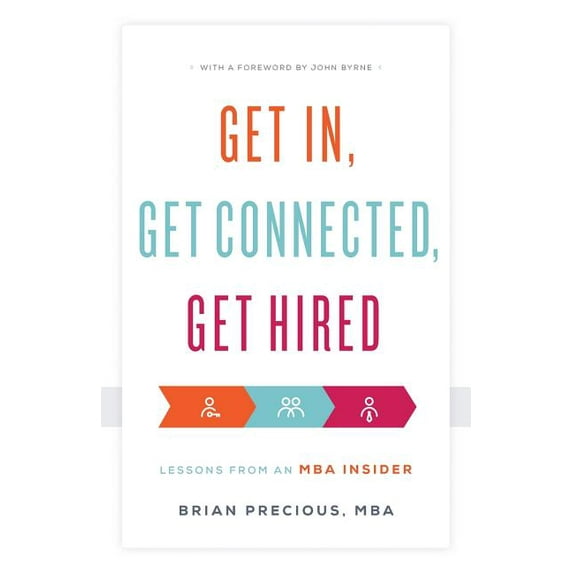 Get In, Get Connected, Get Hired: Lessons from an MBA Insider, (Paperback)