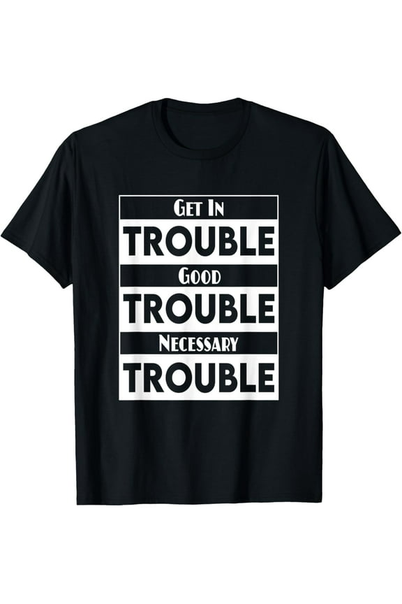 Get In Good Necessary Trouble Civil Rights Equity John Lewis T-Shirt