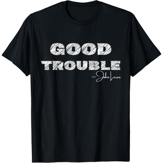 Get In Good Necessary Trouble John Lewis Social Justice Gift T-Shirt
