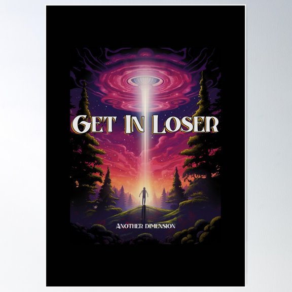 Get In Loser Another Dimension - Alien Adventure Poster Wall Art, Modern Wall Decor For Living Room Bedroom, 12x18 UNFRAMED