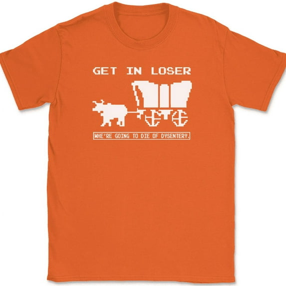 Get In Loser Die of Dysentery T-Shirt Funny Old School Gamer Video Game Tee - Orange, M