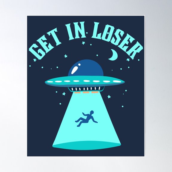 Get In Loser Ufo Abduction Poster Wall Art, Modern Wall Decor For Living Room Bedroom, 24x36 UNFRAMED