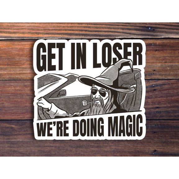 Get In Loser We Are Doing Magic Wizard Fantasy Gaming Sticker