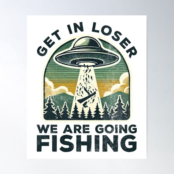 Get In Loser We Are Going Fishing Poster Wall Art, UNFRAMED PAPER ...