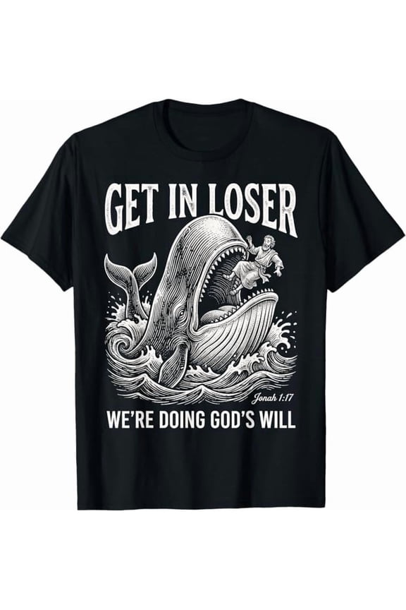Get In Loser We'Re Doing God'S Will Christian Bible T-Shirt All Size S-5XL