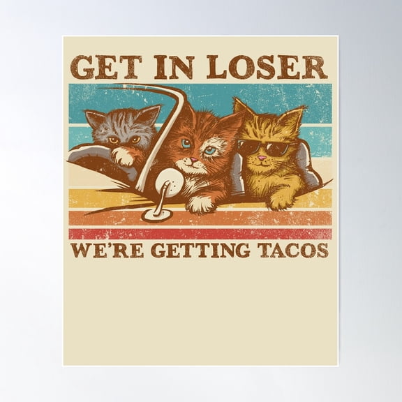 Get In Loser- We'Re Getting Tacos Poster Wall Art, Modern Wall Decor For Living Room Bedroom, 24x36 UNFRAMED