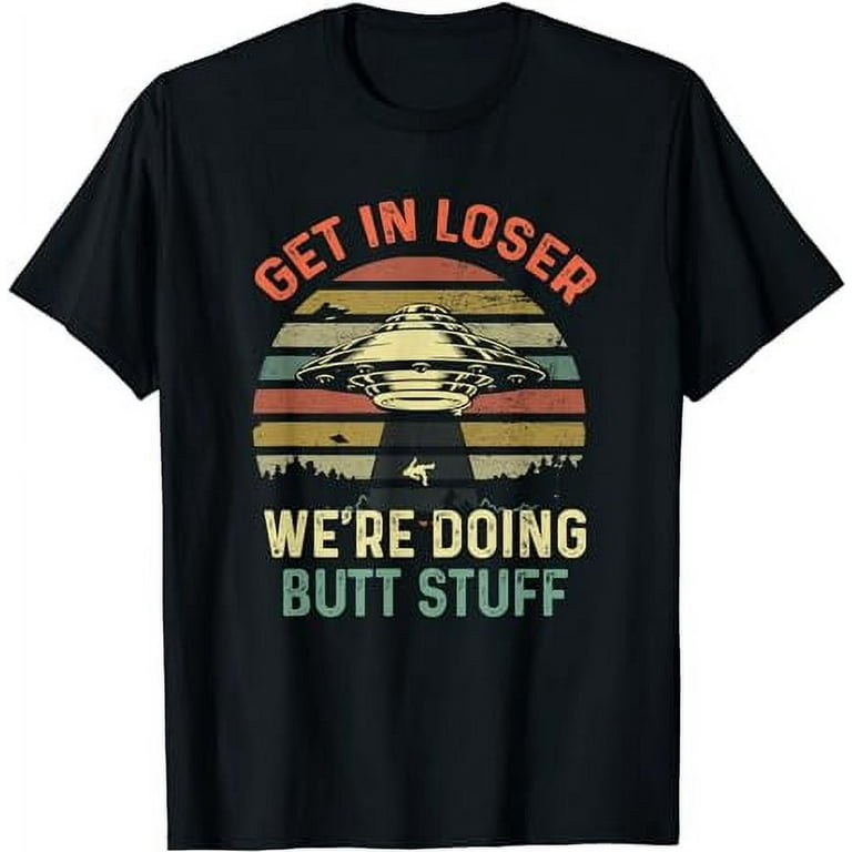 Get in loser shirt hot sale