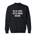 thumbnail image 1 of Get In, Loser.We're Ending Racism Crewneck Sweatshirt, 1 of 2