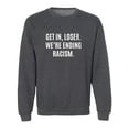 thumbnail image 1 of Get In, Loser.We're Ending Racism Crewneck Sweatshirt, 1 of 2