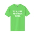 thumbnail image 1 of Get In, Loser.We're Ending Racism Short Sleeve Neon Tee, 1 of 1