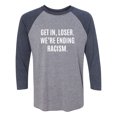 thumbnail image 1 of Get In, Loser.We're Ending Racism Unisex 3/4 Sleeve Baseball Raglan Tee, 1 of 2