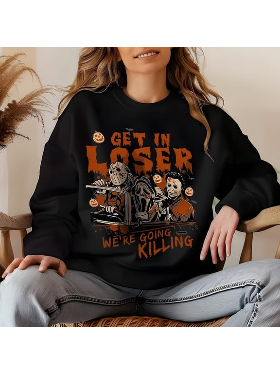 Get In Loser We're Going Killing Sweatshirt, Halloween Slasher Movie Crewneck Shirt,Black Color,Size M