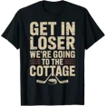 thumbnail image 1 of Get In Loser Were Going To The Cottage Hockey Night T-Shirt All Size S-5Xl, 1 of 4