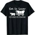 thumbnail image 1 of Get In Loser we're going to die of dysentery. T-Shirt, 1 of 5
