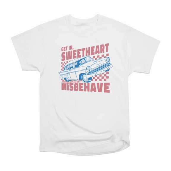 Get In Sweetheart Were Going To Misbehave by Tobe Fonseca T-Shirt Tee Gift For Him Merch F