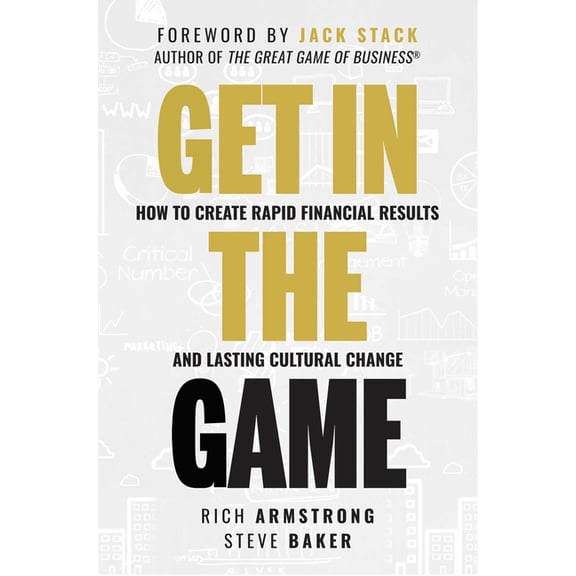 Get in the Game: How to Create Rapid Financial Results and Lasting Cultural Change, (Hardcover)