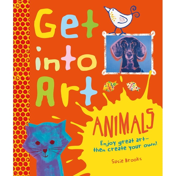 Get Into Art Animals : Enjoy Great Art--Then Create Your Own!