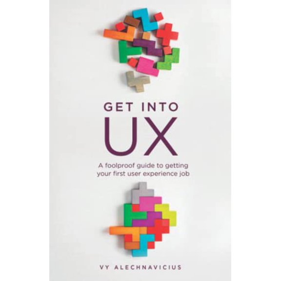 Pre-Owned Get Into UX: A Foolproof Guide to Getting Your First User Experience Job (Paperback) 1399907719 9781399907712