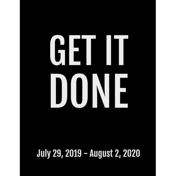 Get It Done: July 29, 2019 - August 2, 2020. 53 Pages, Soft Matte Cover, 8.5 x 11 (Paperback)