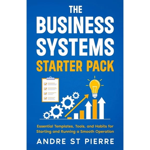 Get-It-Done Startup The Business Systems Starter Pack: Essential Templates, Tools, and Habits for Starting and Running a Smooth Operation, (Paperback)