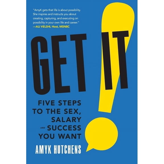 Get It: Five Steps to the Sex, Salary and Success You Want, (Hardcover)