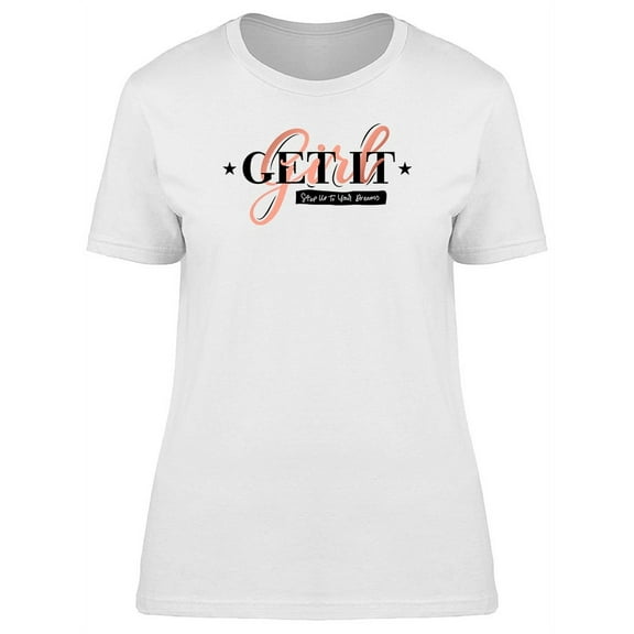 Get It Girl Step Up Quote T-Shirt Women -Image by Shutterstock, Female Medium