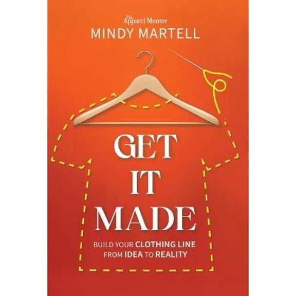 Pre-Owned Get It Made: Build Your Clothing Line from Idea to Reality (Hardcover) by Mindy Martell