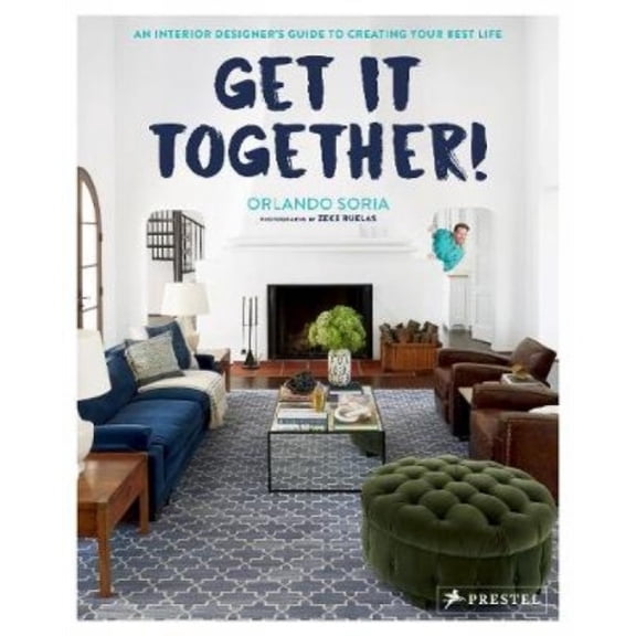 Get It Together! : An Interior Designer's Guide to Creating Your Best Life (Hardcover)