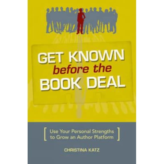 Pre-Owned Get Known Before The Book Deal: Use Your Personal Strengths to Grow an Author Platform, 9781582975542, 158297554X, Paperback,