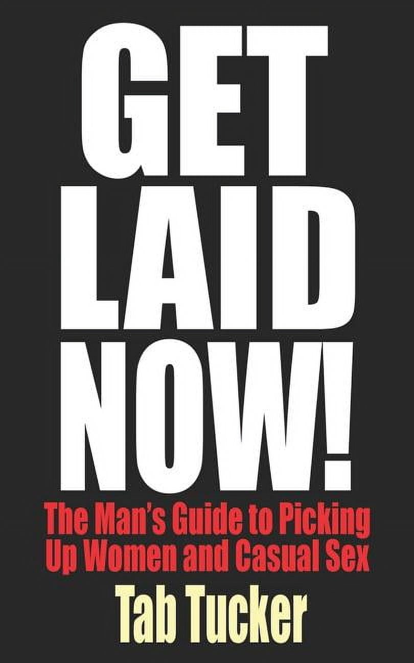 Get Laid Now! The Man's Guide to Picking Up Women and Casual Sex (Paperback) - Walmart Business ...