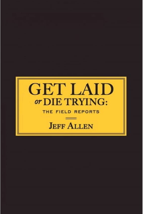 Get Laid or Die Trying : The Field Reports (Paperback)