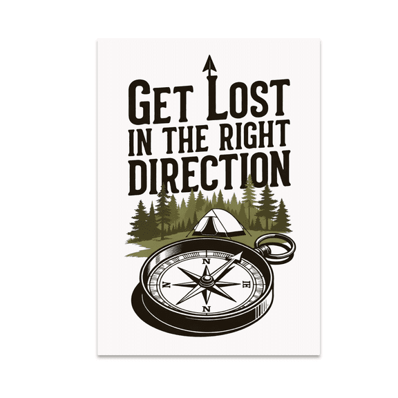 Get Lost In The Right Direction - Outdoor Adventure Decor - 13x19 Poster Print