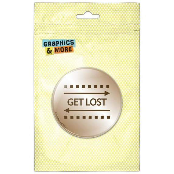 Get Lost Leave Me Alone Refrigerator Button Magnet
