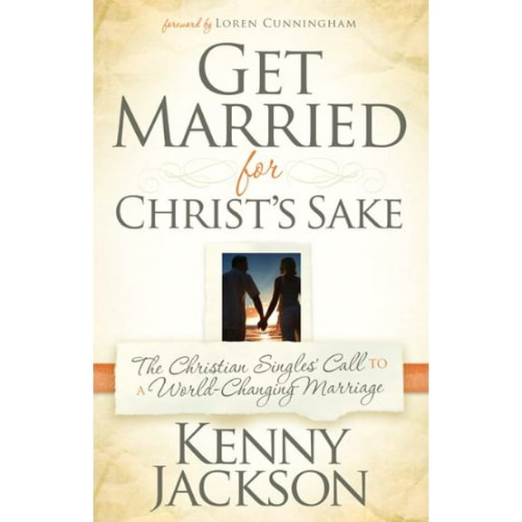 Pre-Owned Get Married for Christ's Sake: The Christian Singles' Call to a World-Changing Marriage (Paperback) 1616385014 9781616385019
