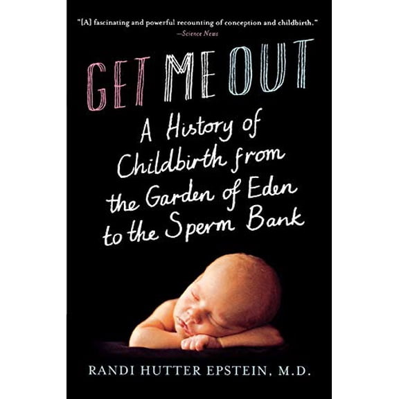 Pre-Owned Get Me Out: A History of Childbirth from the Garden of Eden to the Sperm Bank (Paperback) 0393339068 9780393339062