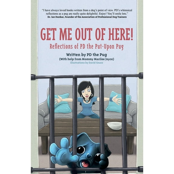 Pd the Pug Get Me Out of Here!: Reflections of PD, the Put-Upon Pug, Book 1, (Paperback)