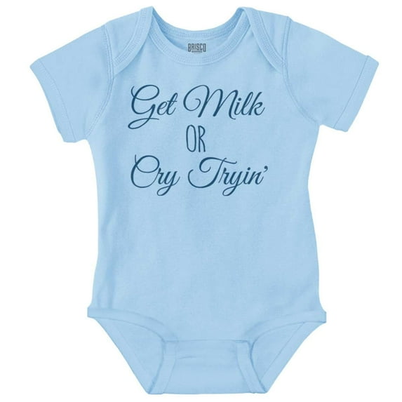 Get Milk Or Cry Trying Funny Babies Romper Boys or Girls Infant Baby Brisco Brands NB