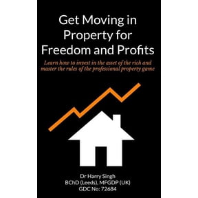 Get Moving in Property for Freedom and Profits: Learn How to Invest in the Asset of the Rich and Master the Rules of the Professional Property Game