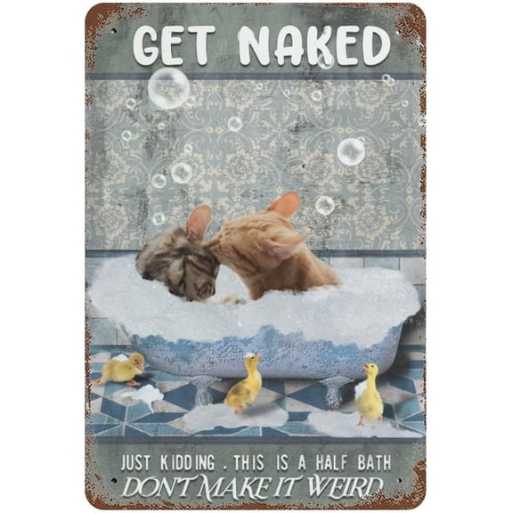 Get Naked Just Kidding This is A Half Bath Cat Love Couple Vintage Tin Sign Cat Lover Gift Bathroom Decor Plate Plaque Metal Tin Sign Birthday Anniversary Housewarming Gift 12"x8"