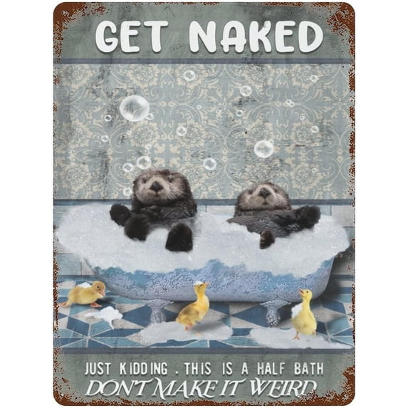 Get Naked Just Kidding This is A Half Bath Otters Art Vintage Tin Sign Otters Lover Gift Bathroom Decor Plate Plaque Metal Tin Sign Birthday Anniversary Housewarming Gift 12"x16"